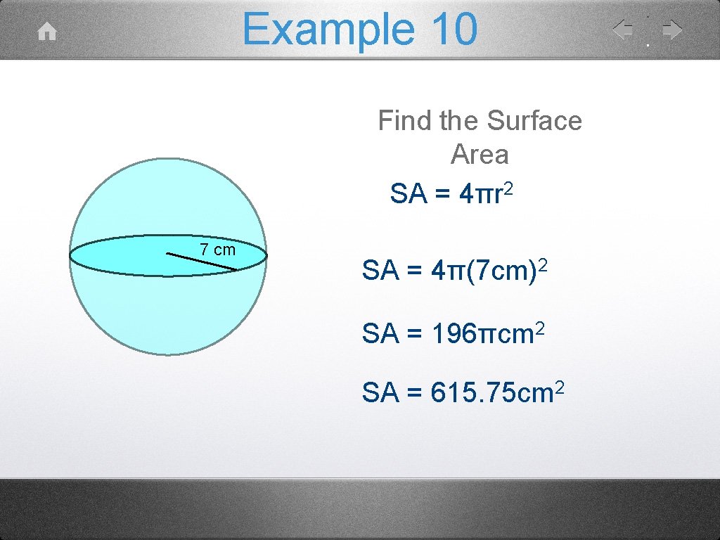 Example 10 Find the Surface Area SA = 4πr 2 7 cm SA =