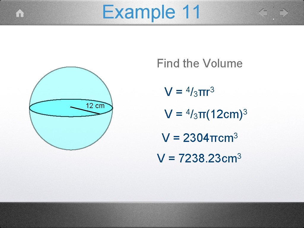 Example 11 Find the Volume V = 4/3πr 3 12 cm V = 4/3π(12