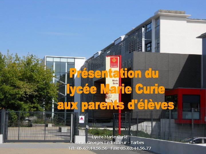Lycée Marie Curie 4 rue Georges Ledormeur - Tarbes Tél: 05. 62. 44. 56