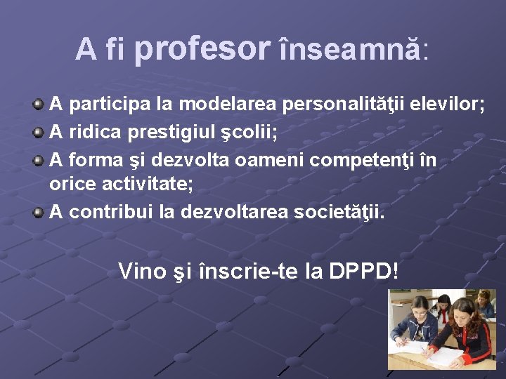 A fi profesor înseamnă: A participa la modelarea personalităţii elevilor; A ridica prestigiul şcolii; A fi profesor înseamnă: A participa la modelarea personalităţii elevilor; A ridica prestigiul şcolii;