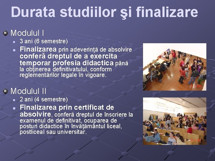 Durata studiilor şi finalizare Modulul I n n 3 ani (6 semestre) Finalizarea prin Durata studiilor şi finalizare Modulul I n n 3 ani (6 semestre) Finalizarea prin