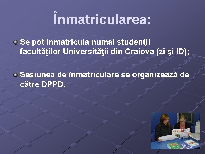 Înmatricularea: Se pot înmatricula numai studenţii facultăţilor Universităţii din Craiova (zi şi ID); Sesiunea Înmatricularea: Se pot înmatricula numai studenţii facultăţilor Universităţii din Craiova (zi şi ID); Sesiunea