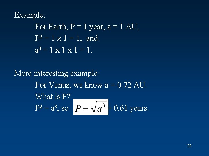 Example: For Earth, P = 1 year, a = 1 AU, P 2 =