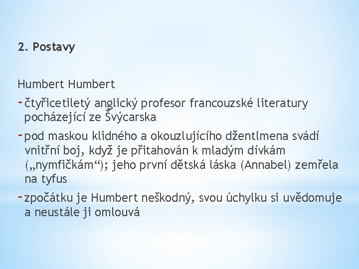 2. Postavy Humbert - čtyřicetiletý anglický profesor francouzské literatury pocházející ze Švýcarska - pod