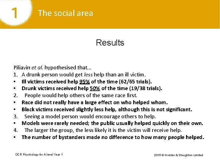 The social area Results Piliavin et al. hypothesised that… 1. A drunk person would