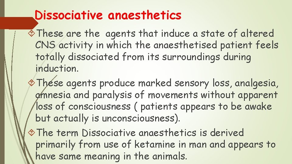 Dissociative anaesthetics These are the agents that induce a state of altered CNS activity Dissociative anaesthetics These are the agents that induce a state of altered CNS activity