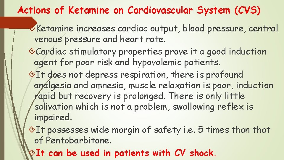 Actions of Ketamine on Cardiovascular System (CVS) Ketamine increases cardiac output, blood pressure, central Actions of Ketamine on Cardiovascular System (CVS) Ketamine increases cardiac output, blood pressure, central