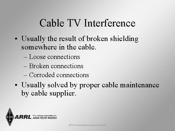 Cable TV Interference • Usually the result of broken shielding somewhere in the cable.