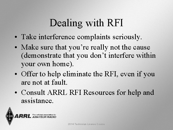 Dealing with RFI • Take interference complaints seriously. • Make sure that you’re really