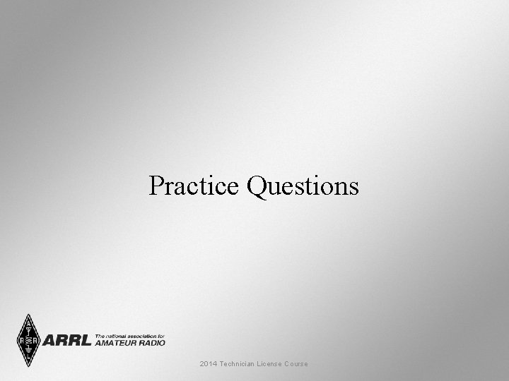 Practice Questions 2014 Technician License Course 