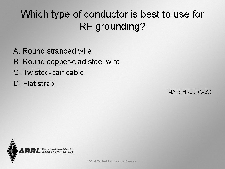 Which type of conductor is best to use for RF grounding? A. Round stranded