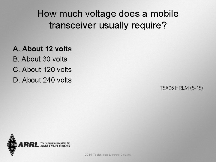 How much voltage does a mobile transceiver usually require? A. About 12 volts B.