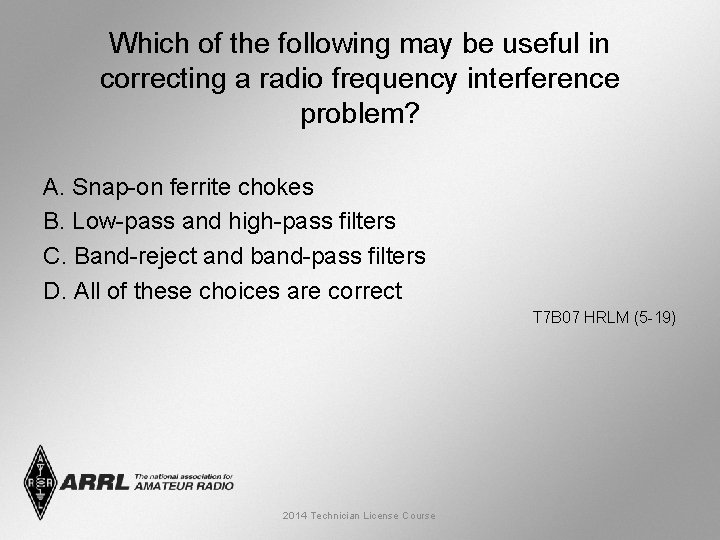 Which of the following may be useful in correcting a radio frequency interference problem?