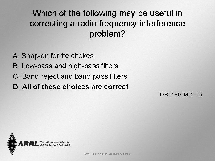 Which of the following may be useful in correcting a radio frequency interference problem?