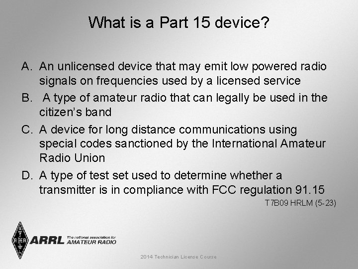 What is a Part 15 device? A. An unlicensed device that may emit low