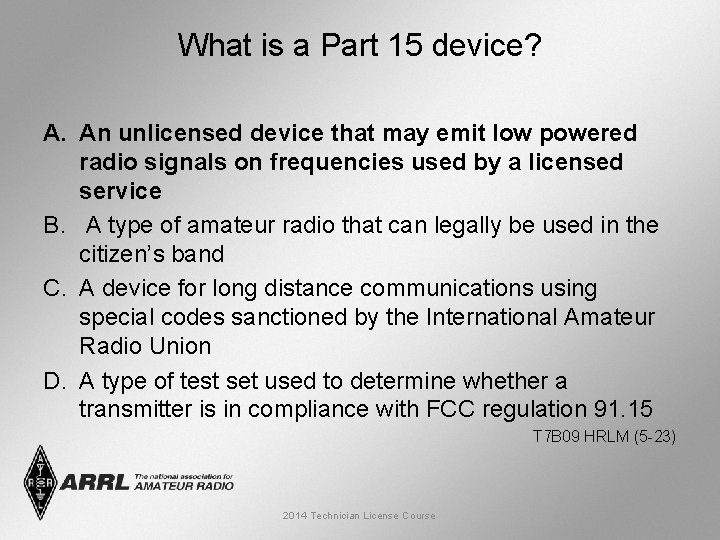 What is a Part 15 device? A. An unlicensed device that may emit low