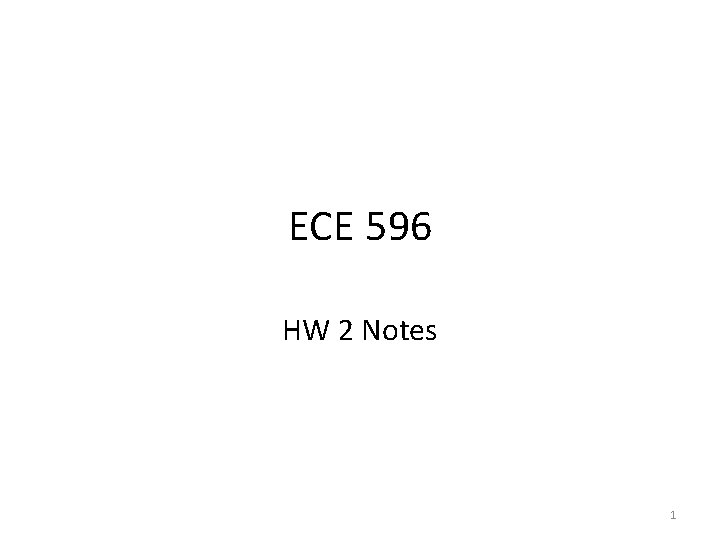 ECE 596 HW 2 Notes 1 