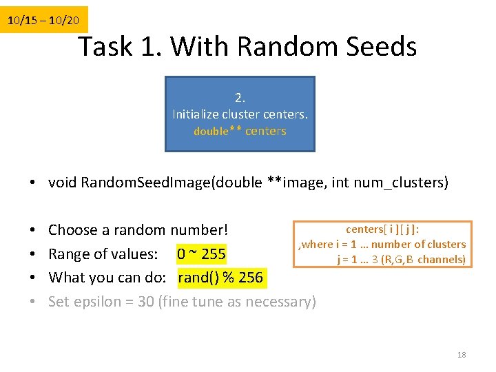 10/15 – 10/20 Task 1. With Random Seeds 2. Initialize cluster centers. double** centers