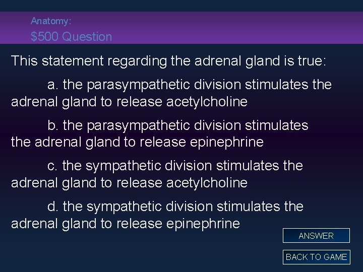 Anatomy: $500 Question This statement regarding the adrenal gland is true: a. the parasympathetic