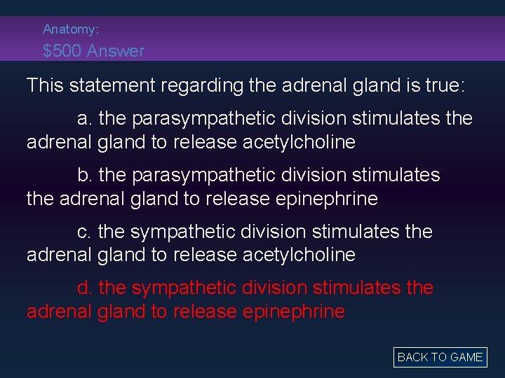 Anatomy: $500 Answer This statement regarding the adrenal gland is true: a. the parasympathetic