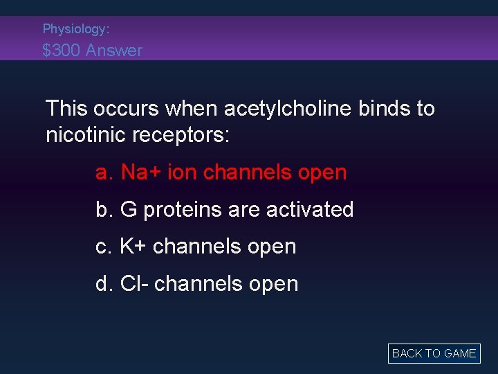 Physiology: $300 Answer This occurs when acetylcholine binds to nicotinic receptors: a. Na+ ion