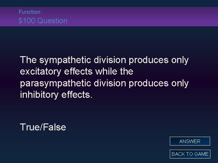 Function: $100 Question The sympathetic division produces only excitatory effects while the parasympathetic division