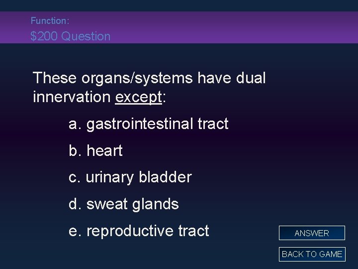 Function: $200 Question These organs/systems have dual innervation except: a. gastrointestinal tract b. heart