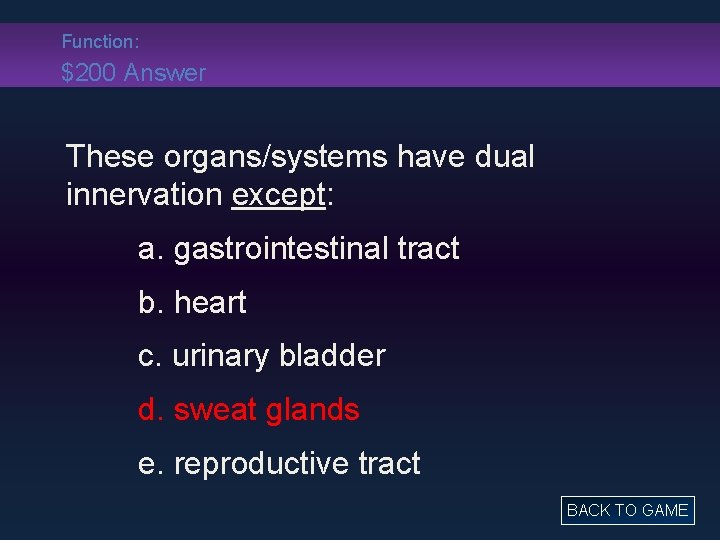 Function: $200 Answer These organs/systems have dual innervation except: a. gastrointestinal tract b. heart