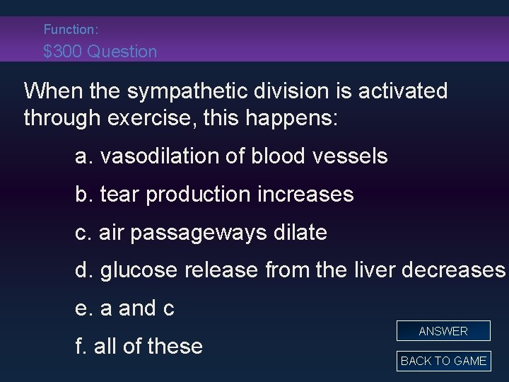 Function: $300 Question When the sympathetic division is activated through exercise, this happens: a.