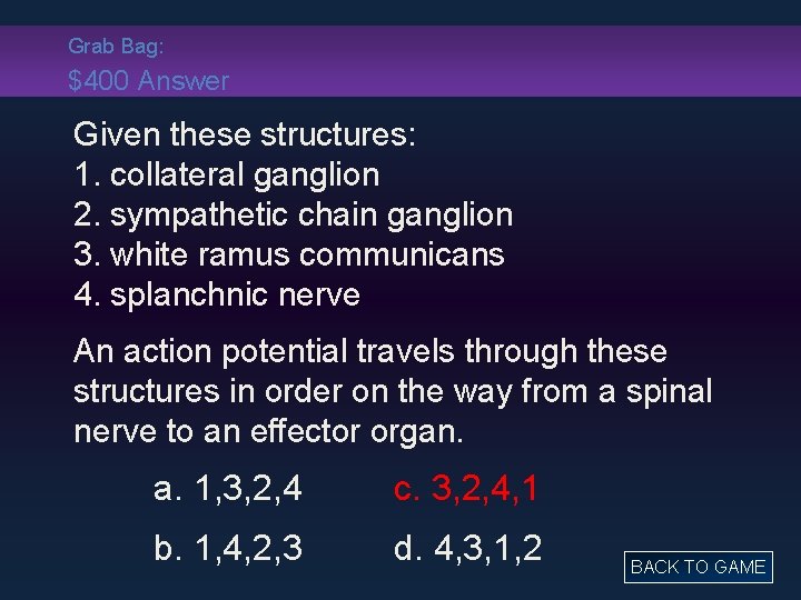 Grab Bag: $400 Answer Given these structures: 1. collateral ganglion 2. sympathetic chain ganglion