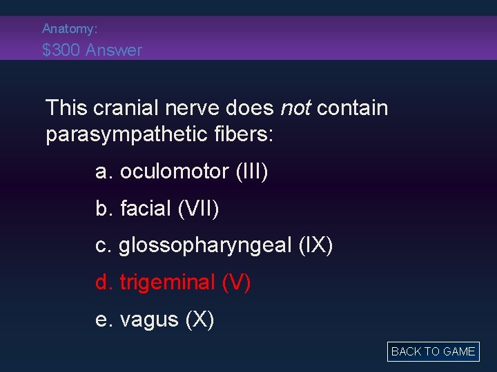 Anatomy: $300 Answer This cranial nerve does not contain parasympathetic fibers: a. oculomotor (III)