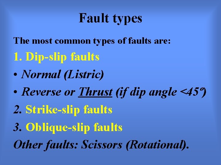 Fault types The most common types of faults are: 1. Dip-slip faults • Normal