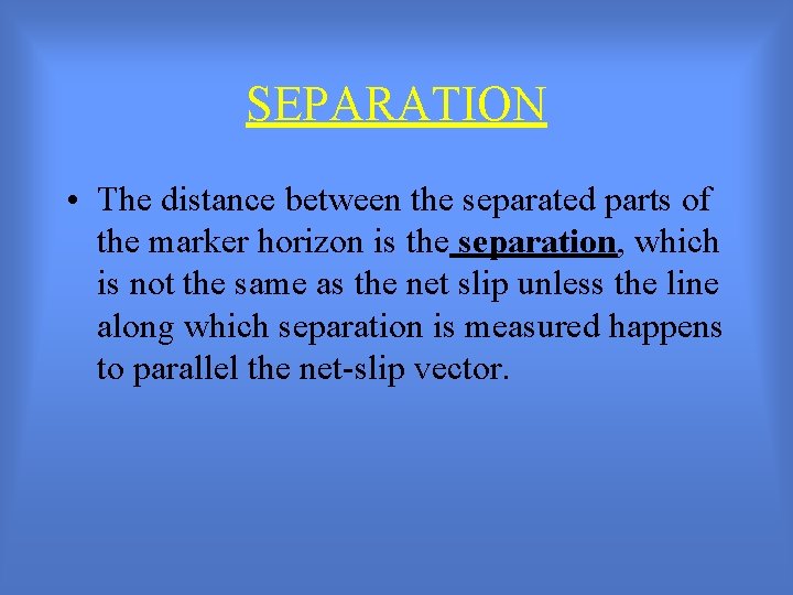 SEPARATION • The distance between the separated parts of the marker horizon is the
