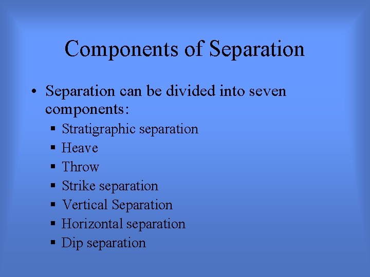 Components of Separation • Separation can be divided into seven components: § § §