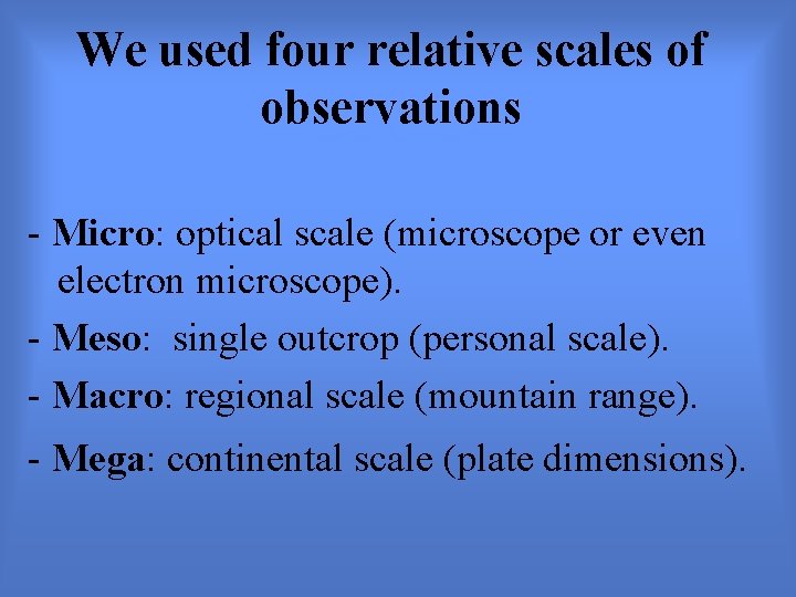 We used four relative scales of observations - Micro: optical scale (microscope or even