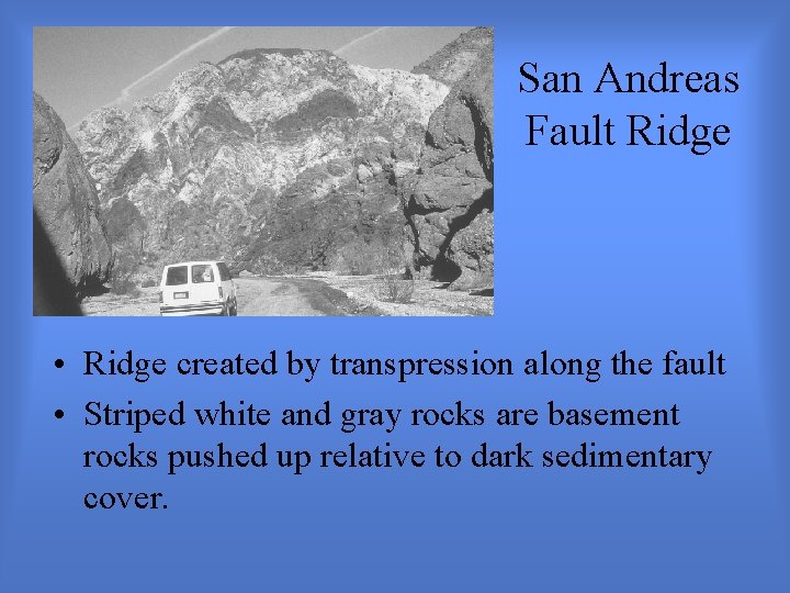 San Andreas Fault Ridge • Ridge created by transpression along the fault • Striped