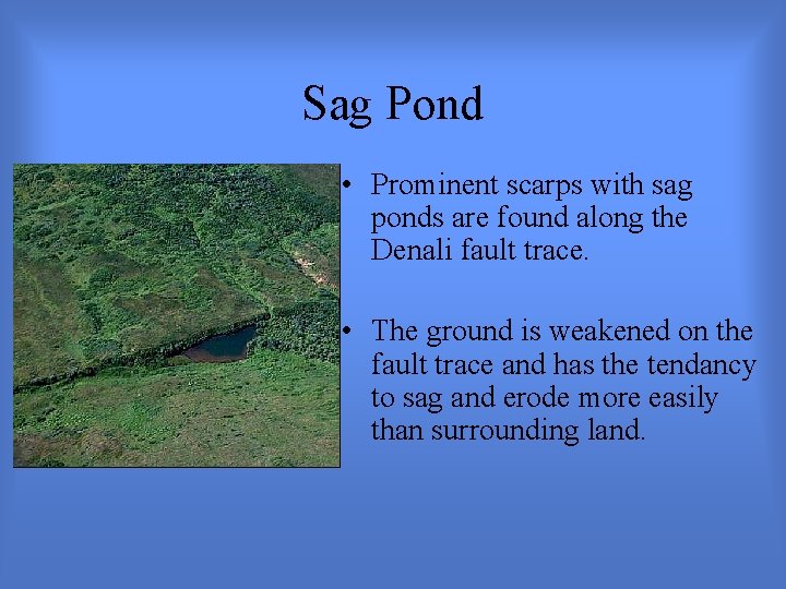 Sag Pond • Prominent scarps with sag ponds are found along the Denali fault