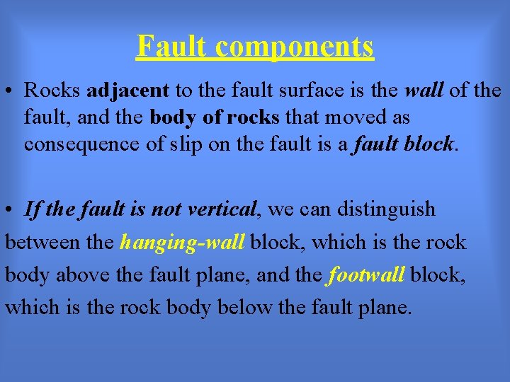 Fault components • Rocks adjacent to the fault surface is the wall of the