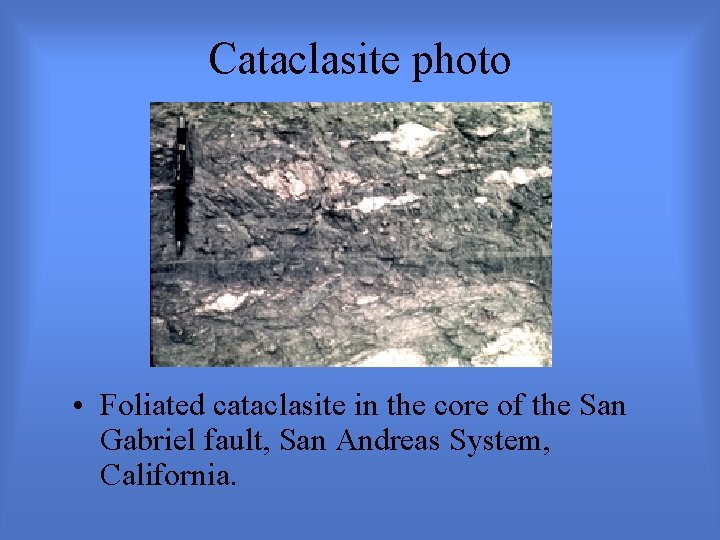 Cataclasite photo • Foliated cataclasite in the core of the San Gabriel fault, San