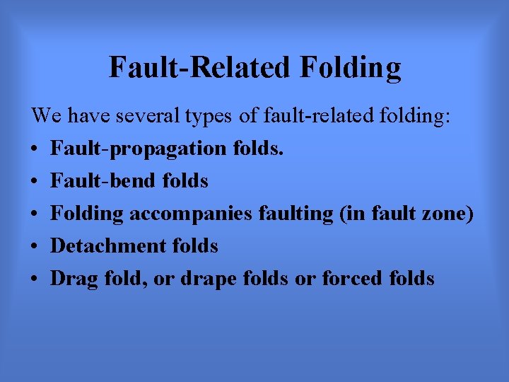 Fault-Related Folding We have several types of fault-related folding: • Fault-propagation folds. • Fault-bend