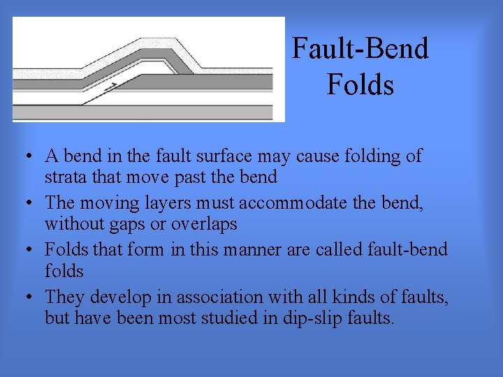 Fault-Bend Folds • A bend in the fault surface may cause folding of strata