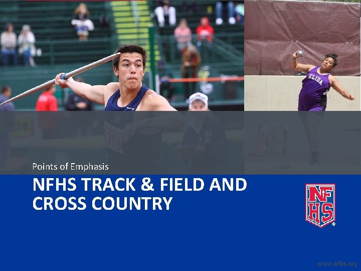 Points of Emphasis NFHS TRACK & FIELD AND CROSS COUNTRY www. nfhs. org 