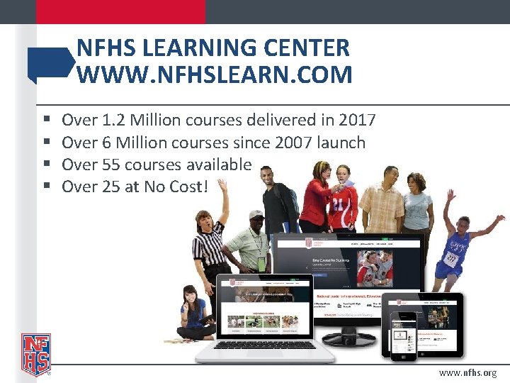 NFHS LEARNING CENTER WWW. NFHSLEARN. COM § § Over 1. 2 Million courses delivered