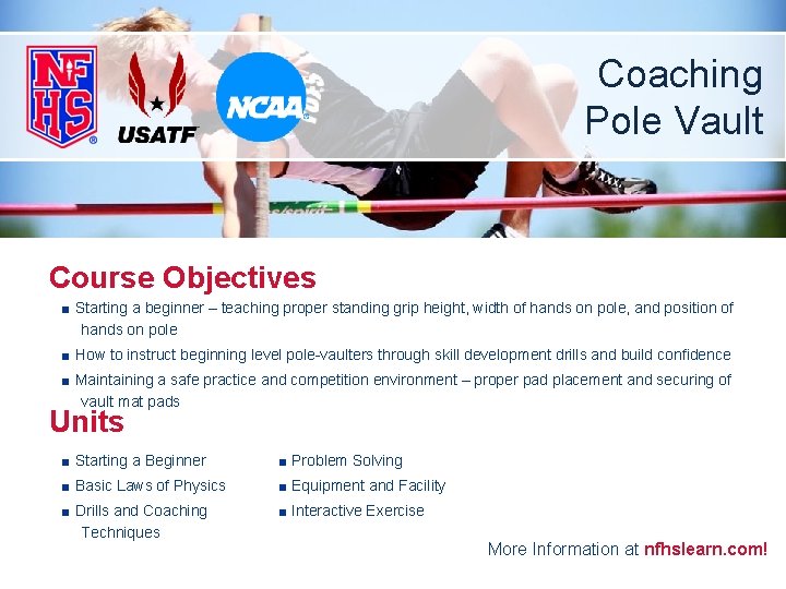 Coaching Pole Vault Course Objectives ■ Starting a beginner – teaching proper standing grip