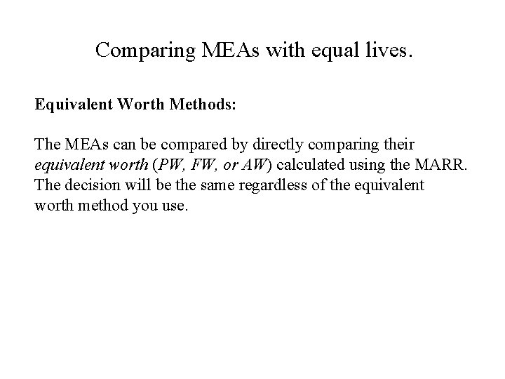 Comparing MEAs with equal lives. Equivalent Worth Methods: The MEAs can be compared by