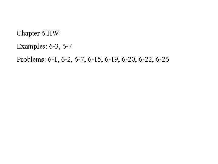 Chapter 6 HW: Examples: 6 -3, 6 -7 Problems: 6 -1, 6 -2, 6