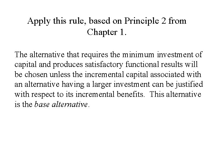 Apply this rule, based on Principle 2 from Chapter 1. The alternative that requires