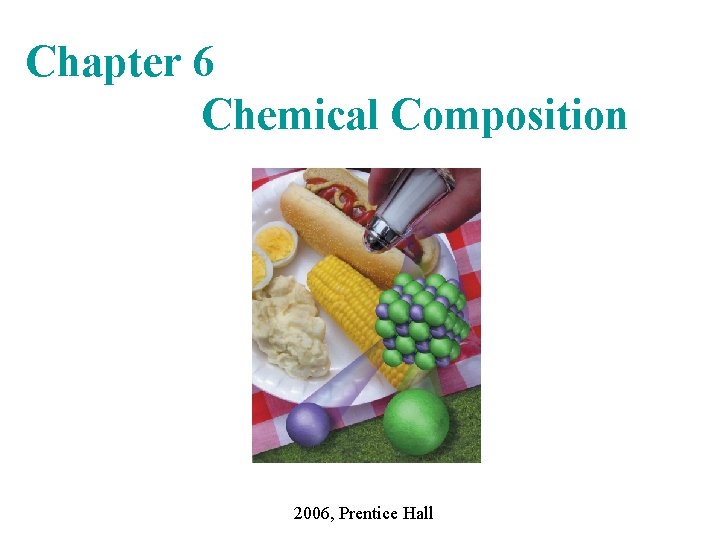 Chapter 6 Chemical Composition 2006, Prentice Hall Chapter 6 Chemical Composition 2006, Prentice Hall