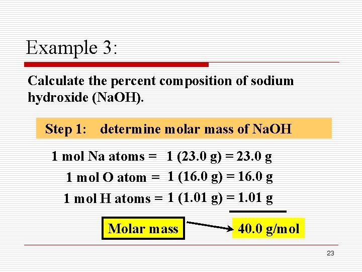 Example 3: Calculate the percent composition of sodium hydroxide (Na. OH). Step 1: determine Example 3: Calculate the percent composition of sodium hydroxide (Na. OH). Step 1: determine