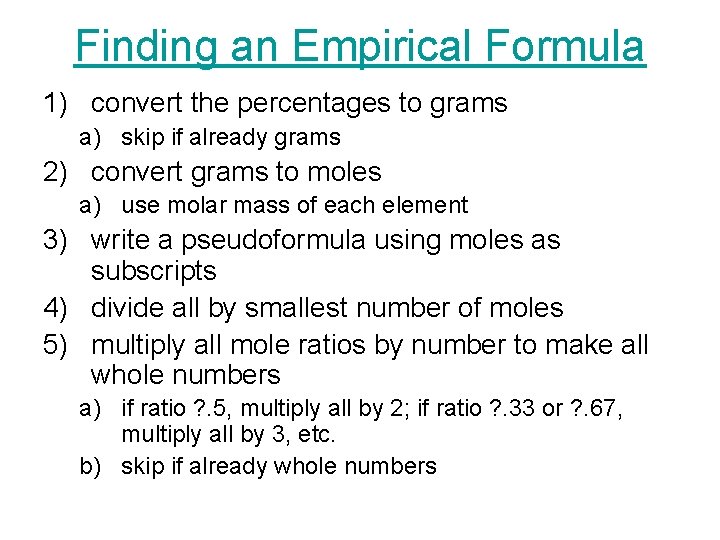 Finding an Empirical Formula 1) convert the percentages to grams a) skip if already Finding an Empirical Formula 1) convert the percentages to grams a) skip if already